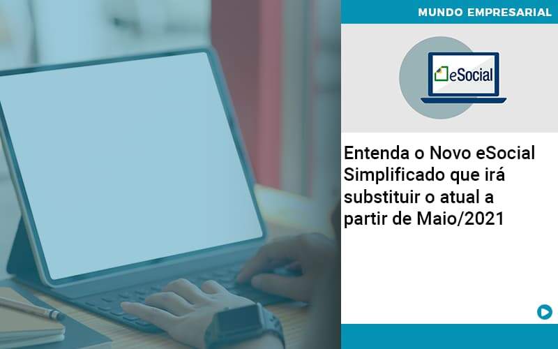 Entenda O Novo Esocial Simplificado Que Irá Substituir O Atual A Partir De Maio/2021 - Plima Contabilidade