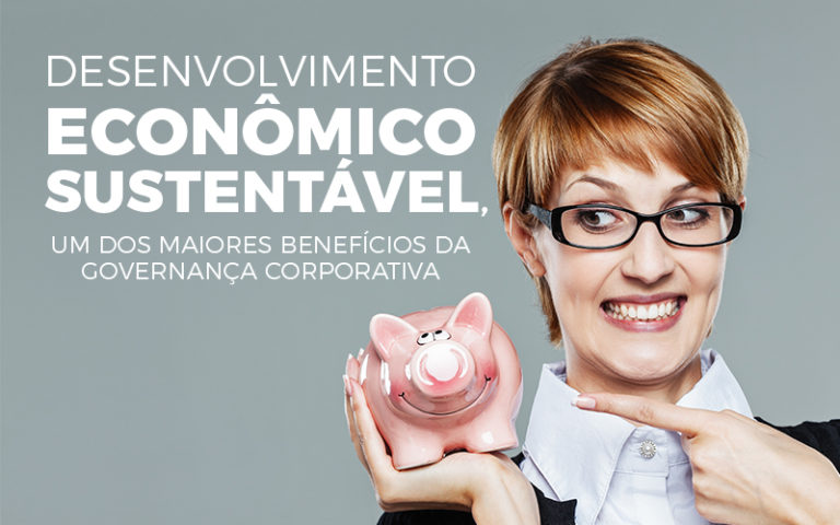 Desenvolvimento Econômico Sustentável, Um Dos Maiores Benefícios Da Governança Corporativa - Plima Contabilidade