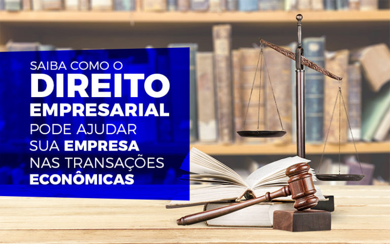 Saiba Como O Direito Empresarial Pode Ajudar Sua Empresa Nas Transações Econômicas - Plima Contabilidade