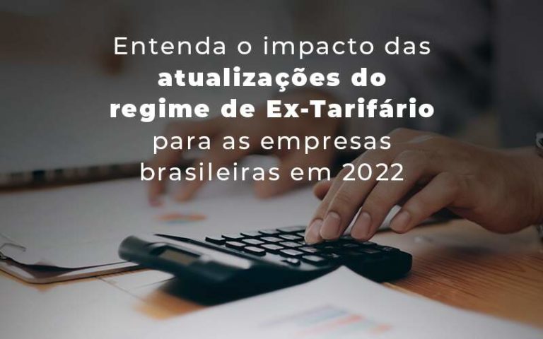 Quais Os Impactos Das Atualizações Do Regime Ex Tarifário? Entenda! - Plima Contabilidade