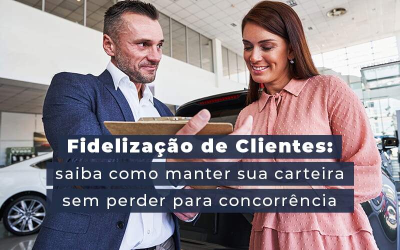 Fidelização De Clientes: 5 Dicas Que Vão Ajudar Nessa Tarefa - Plima Contabilidade