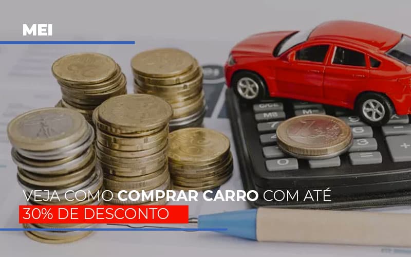 Mei: Veja Como Comprar Carro Com Até 30% De Desconto - Plima Contabilidade