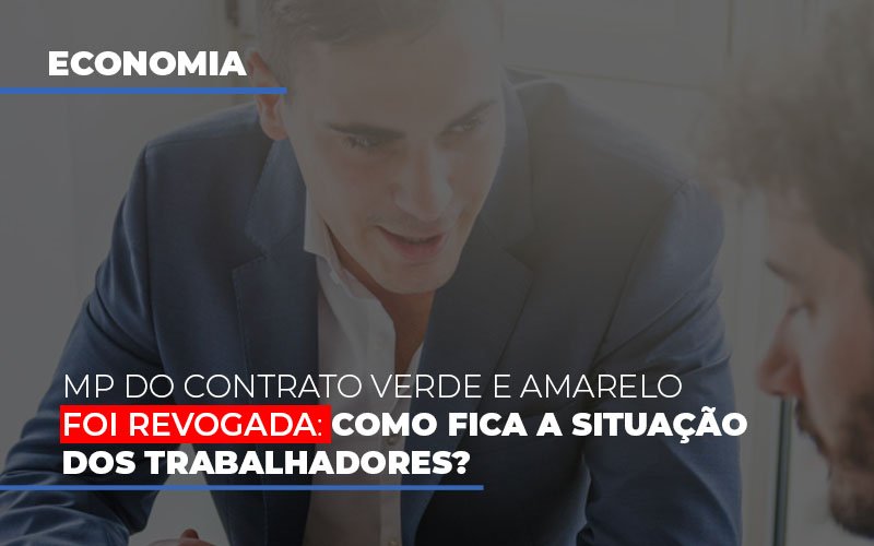 Mp Do Contrato Verde E Amarelo Foi Revogada: Como Fica A Situação Dos Trabalhadores? - Plima Contabilidade