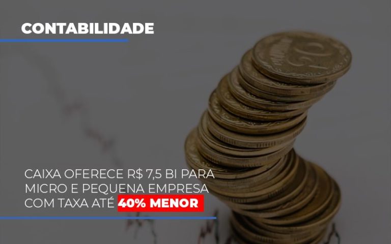 Caixa Oferece R$ 7,5 Bi Para Micro E Pequena Empresa Com Taxa Até 40% Menor - Plima Contabilidade