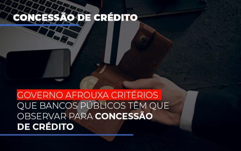 Governo Afrouxa Critérios Que Bancos Públicos Têm Que Observar Para Concessão De Crédito - Plima Contabilidade