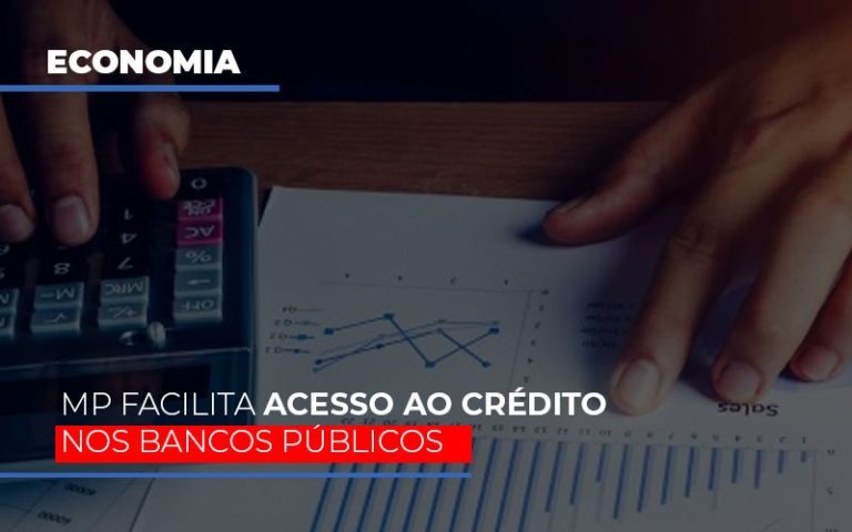 Mp Facilita Acesso Ao Crédito Nos Bancos Públicos - Plima Contabilidade