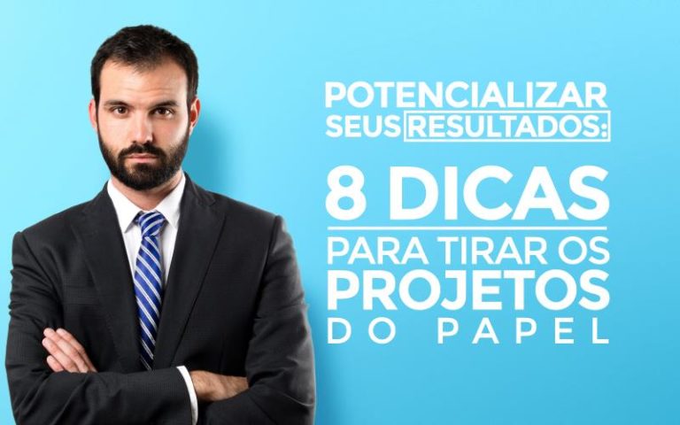 Potencializar Seus Resultados: 8 Dicas Para Tirar Os Projetos Do Papel - Plima Contabilidade