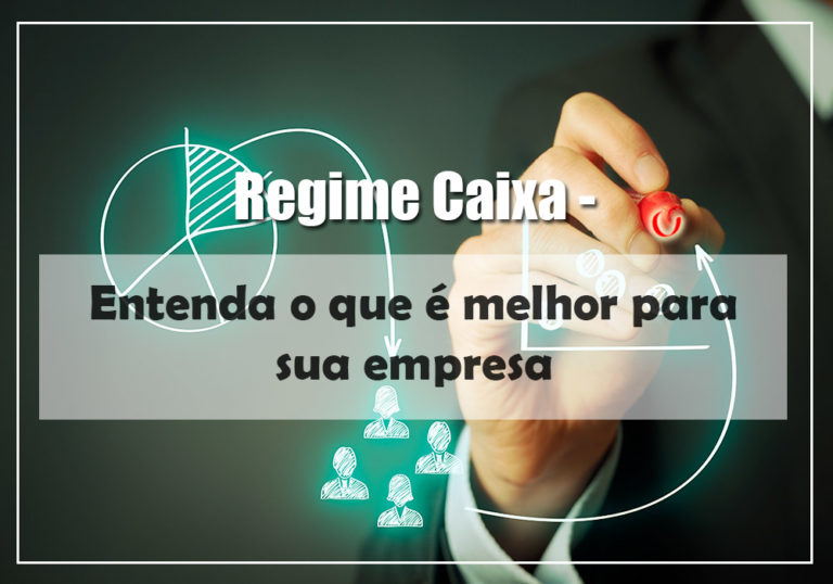 Regime Caixa Entenda O Que é Melhor Para Sua Empresa - Plima Contabilidade