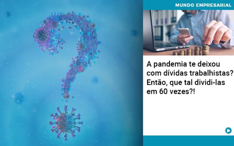 A Pandemia Te Deixou Com Dívidas Trabalhistas? Então, Que Tal Dividi Las Em 60 Vezes?! - Plima Contabilidade