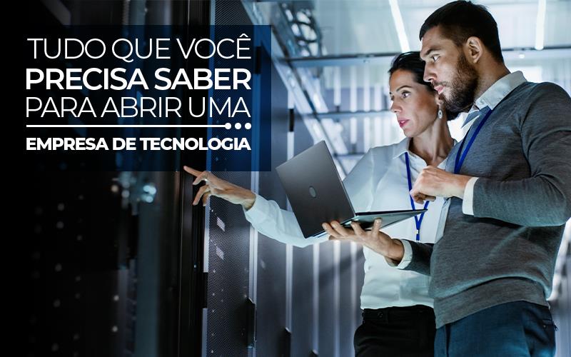 Tudo Que Você Precisa Saber Para Abrir Uma Empresa De Tecnologia - Plima Contabilidade