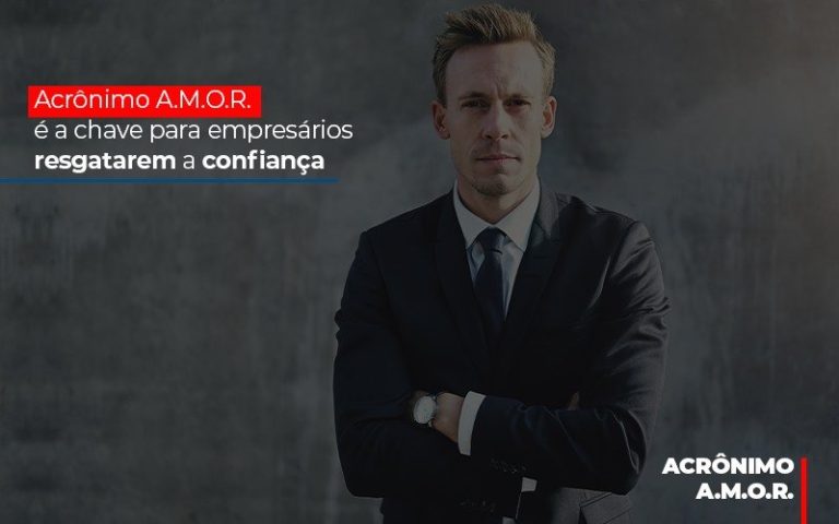 Acrônimo A.m.o.r. é A Chave Para Empresários Resgatarem A Confiança - Plima Contabilidade