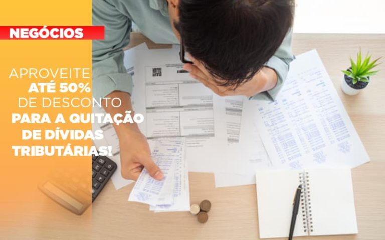 Aproveite Até 50% De Desconto Para A Quitação De Dívidas Tributárias! - Plima Contabilidade