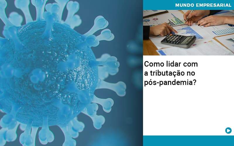 Como Lidar Com A Tributação No Pós Pandemia? - Plima Contabilidade