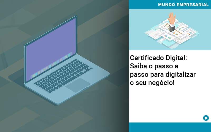 Certificado Digital: Saiba O Passo A Passo Para Digitalizar O Seu Negócio! - Plima Contabilidade