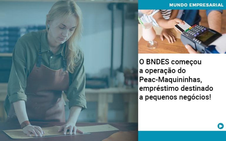 O Bndes Começou A Operação Do Peac Maquininhas, Empréstimo Destinado A Pequenos Negócios! - Plima Contabilidade