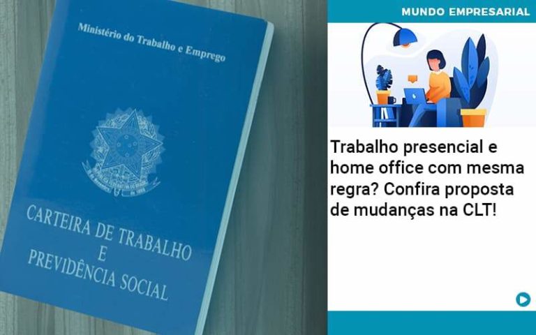 Trabalho Presencial E Home Office Com Mesma Regra? Confira Proposta De Mudanças Na Clt! - Plima Contabilidade