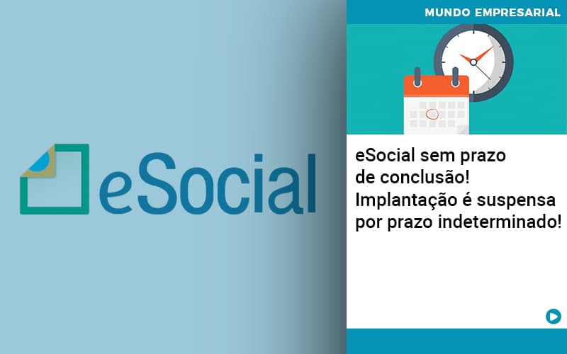 Esocial Sem Prazo De Conclusão! Implantação é Suspensa Por Prazo Indeterminado! - Plima Contabilidade