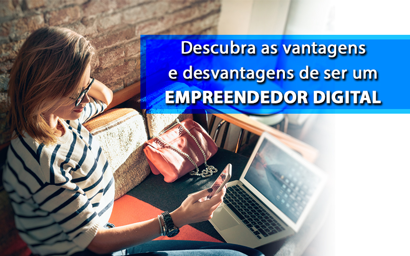 Descubra As Vantagens E Desvantagens De Ser Um Empreendedor Digital - Plima Contabilidade