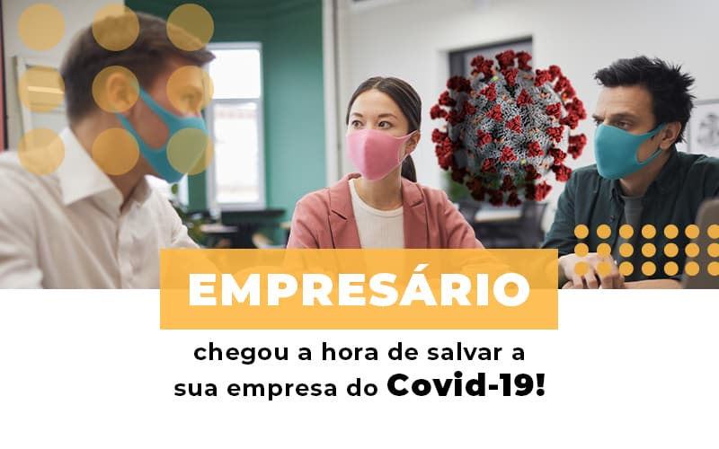 Empresário, Chegou A Hora De Salvar A Sua Empresa Do Covid 19! - Plima Contabilidade