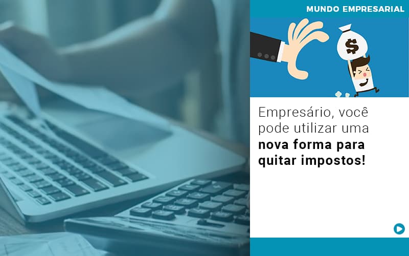 Empresário, Você Pode Utilizar Uma Nova Forma Para Quitar Impostos! - Plima Contabilidade