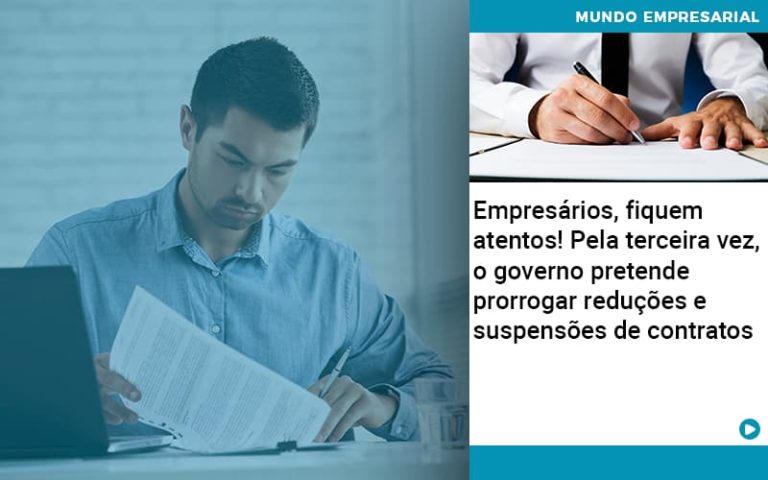 Empresários, Fiquem Atentos! Pela Terceira Vez, O Governo Pretende Prorrogar Reduções E Suspensões De Contratos - Plima Contabilidade