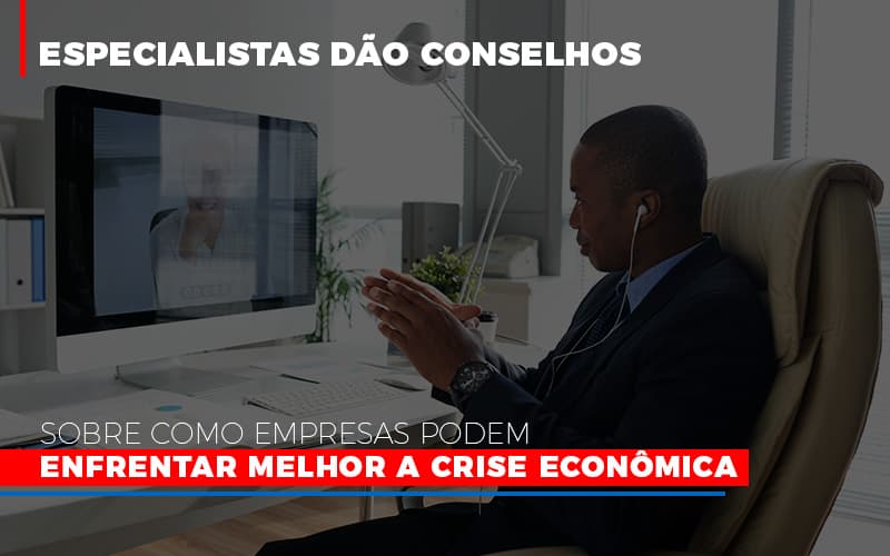 Especialistas Dão Conselhos Sobre Como Empresas Podem Enfrentar Melhor A Crise Econômica - Plima Contabilidade