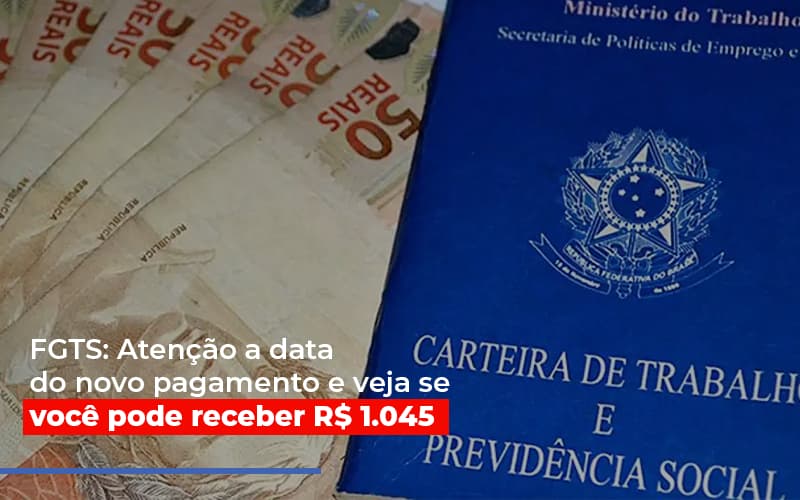 Fgts: Atenção A Data Do Novo Pagamento E Veja Se Você Pode Receber R$ 1.045 - Plima Contabilidade