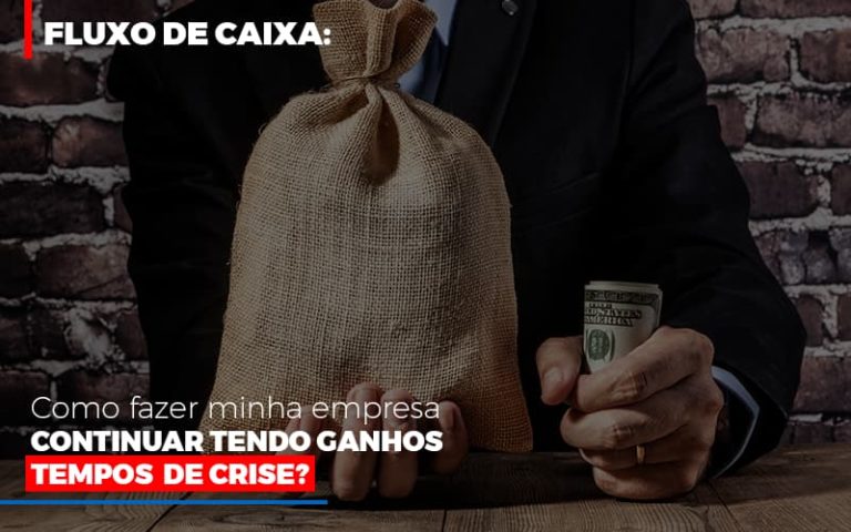 Fluxo De Caixa: Como Fazer Minha Empresa Continuar Tendo Ganhos Em Tempos De Crise? - Plima Contabilidade