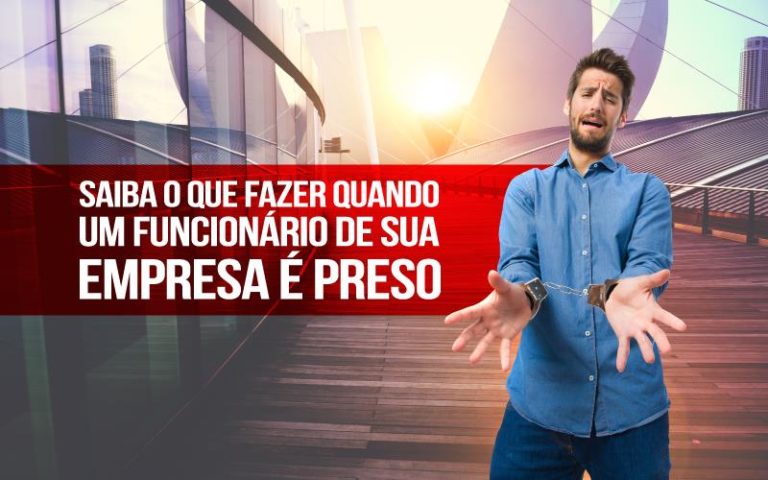 Saiba O Que Fazer Quando Um Funcionário De Sua Empresa é Preso. - Plima Contabilidade