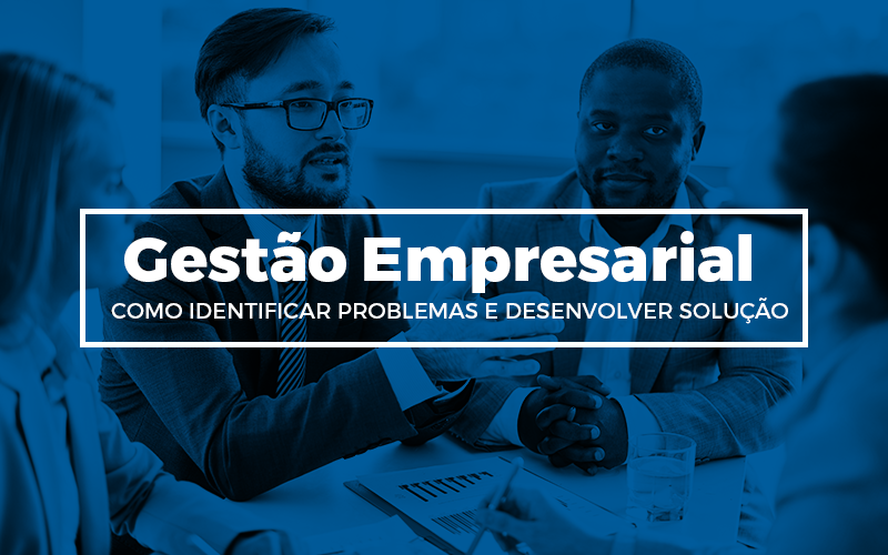 Gestão Empresarial Como Identificar Problemas E Desenvolver Solução - Plima Contabilidade