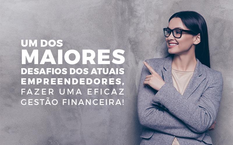 Um Dos Maiores Desafios Dos Atuais Empreendedores, Fazer Uma Eficaz Gestão Financeira - Plima Contabilidade