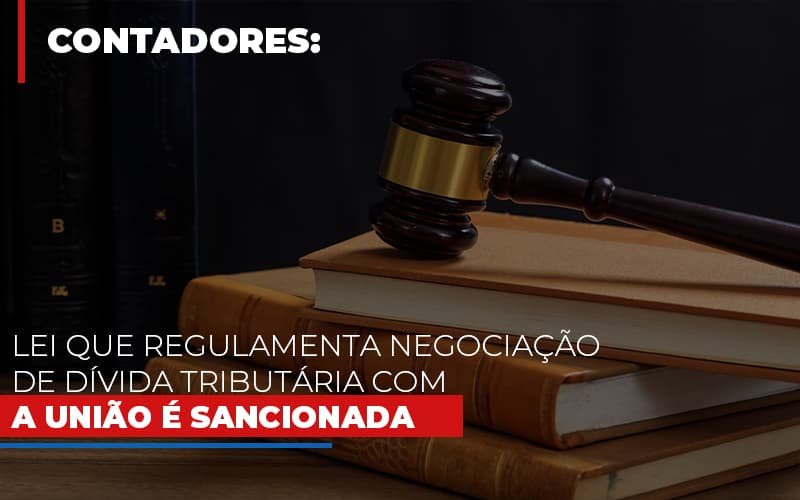 Lei Que Regulamenta Negociação De Dívida Tributária Com A União é Sancionada - Plima Contabilidade