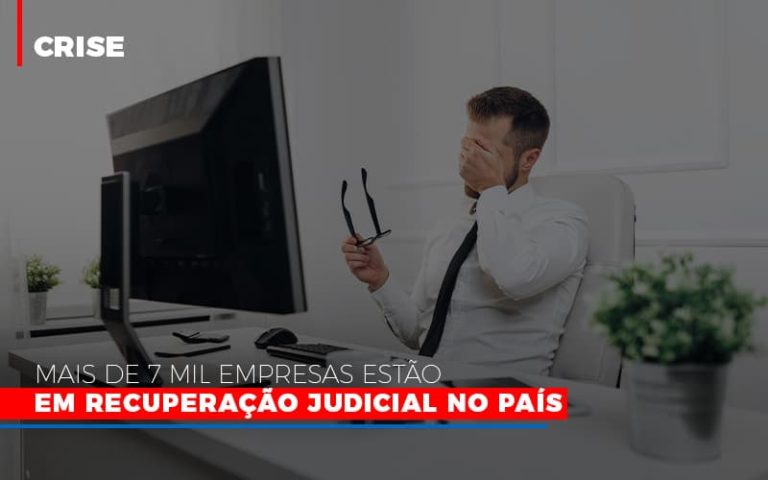 Mais De 7 Mil Empresas Estão Em Recuperação Judicial No País - Plima Contabilidade