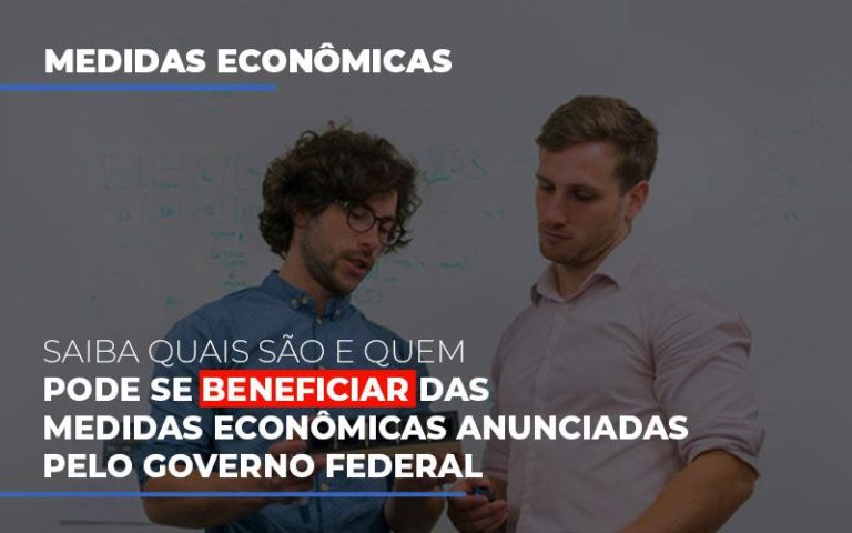 Saiba Quais São E Quem Pode Se Beneficiar Das Medidas Econômicas Anunciadas Pelo Governo Federal - Plima Contabilidade