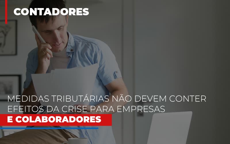 Medidas Tributárias Não Devem Conter Efeitos Da Crise Para Empresas E Colaboradores - Plima Contabilidade