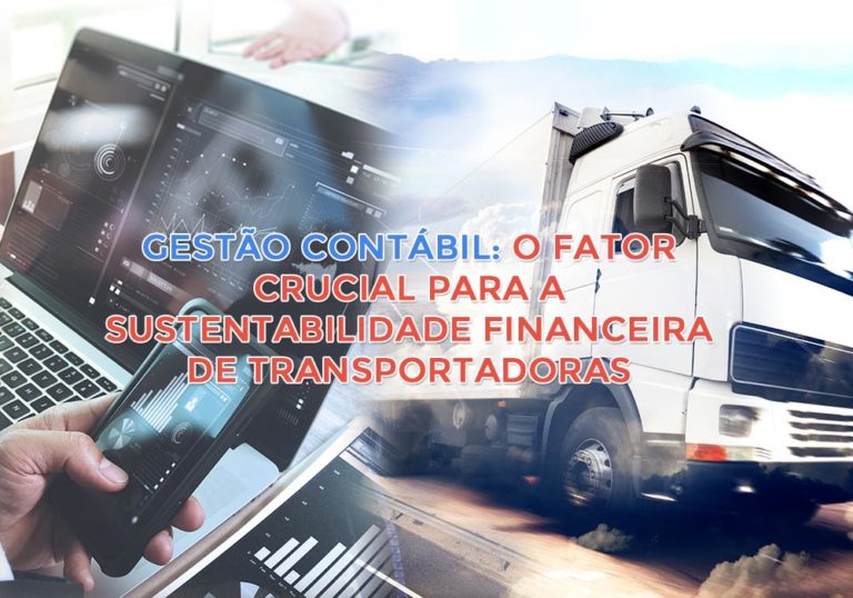 Gestão Contábil: O Fator Crucial Para A Sustentabilidade Financeira De Transportadoras - Plima Contabilidade