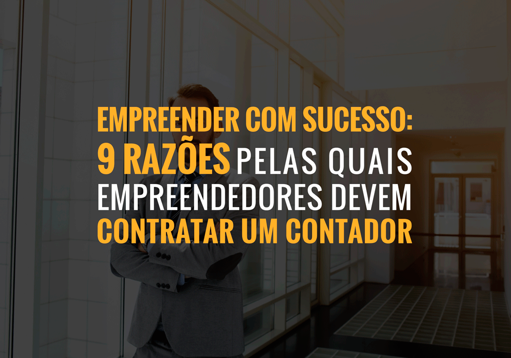 Empreender Com Sucesso: 9 Razões Pelas Quais Empreendedores Devem Contratar Um Contador - Plima Contabilidade