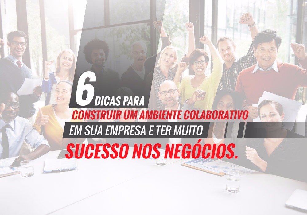 6 Dicas Para Construir Um Ambiente Colaborativo Em Sua Empresa E Ter Muito Sucesso Nos Negócios! - Plima Contabilidade