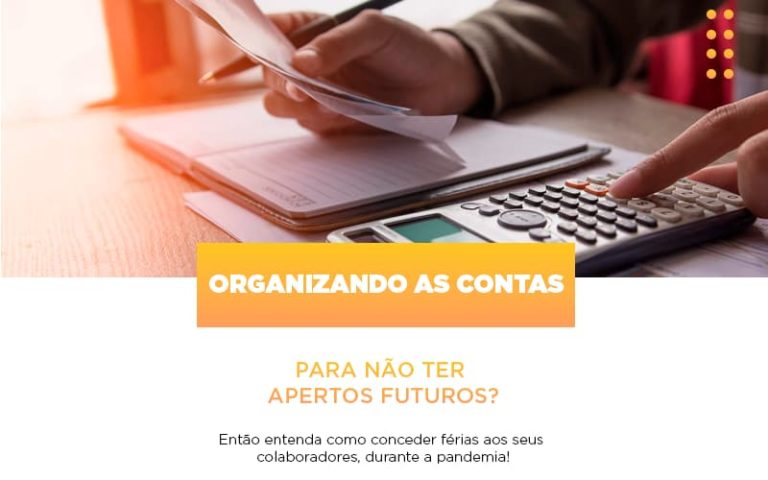 Organizando As Contas Para Não Ter Apertos Futuros? Então, Entenda Como Conceder Férias Aos Seus Colaboradores Durante A Pandemia! - Plima Contabilidade