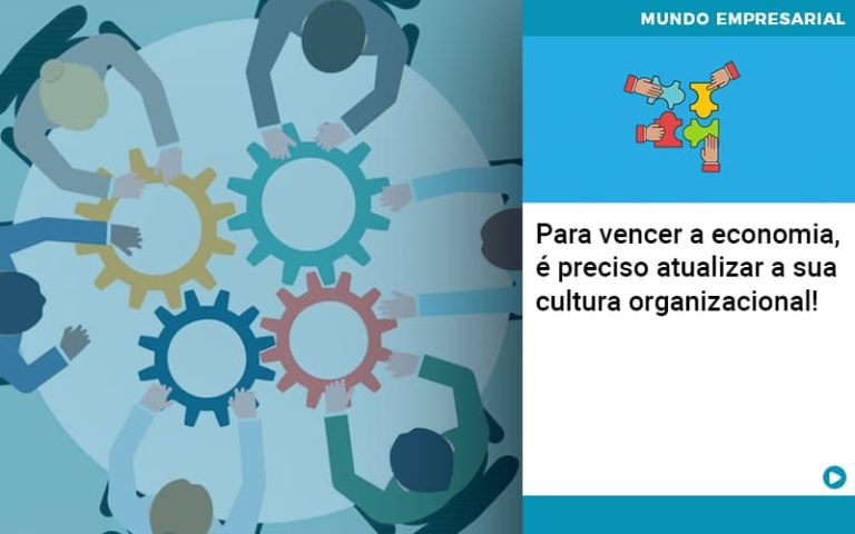 Para Vencer A Economia, é Preciso Atualizar A Sua Cultura Organizacional! - Plima Contabilidade