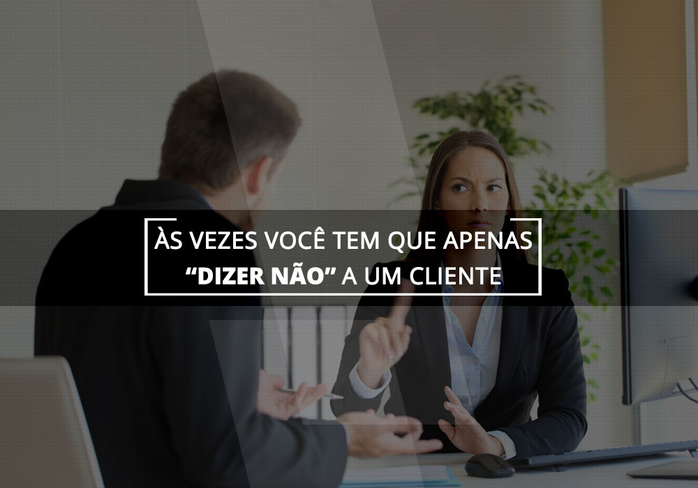 Às Vezes Você Tem Que Apenas “dizer Não” A Um Cliente - Plima Contabilidade