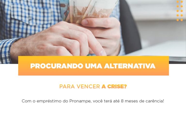 Procurando Uma Alternativa Para Vencer A Crise? Com O Empréstimo Do Pronampe, Você Terá Até 8 Meses De Carência! - Plima Contabilidade