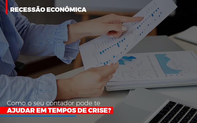 Recessão Econômica: Como O Seu Contador Pode Te Ajudar Em Tempos De Crise? - Plima Contabilidade