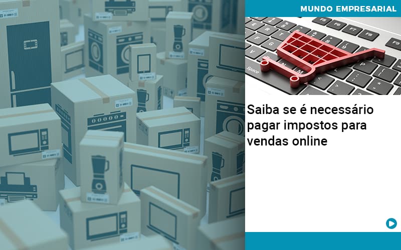 Saiba Se é Necessário Pagar Impostos Para Vendas Online - Plima Contabilidade