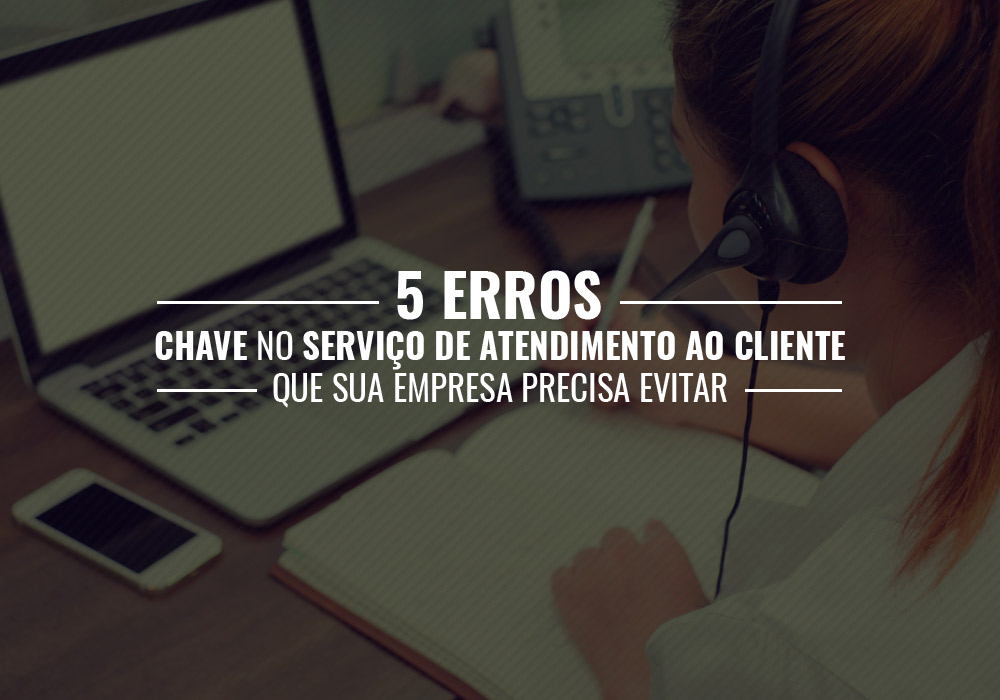 5 Erros Chave No Serviço De Atendimento Ao Cliente Que Sua Empresa Precisa Evitar - Plima Contabilidade