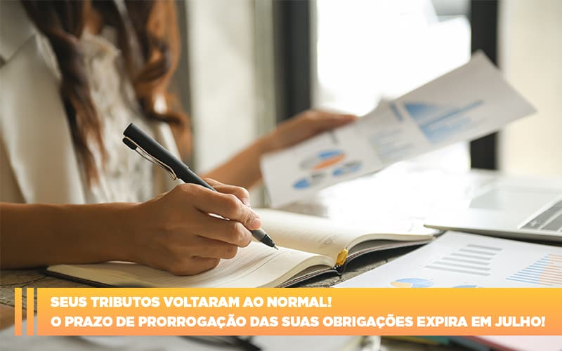 Seus Tributos Voltaram Ao Normal! O Prazo De Prorrogação Das Suas Obrigações Expira Em Julho! - Plima Contabilidade