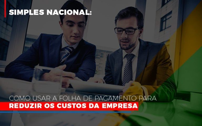 Simples Nacional: Como Usar A Folha De Pagamento Para Reduzir Os Custos Da Empresa - Plima Contabilidade