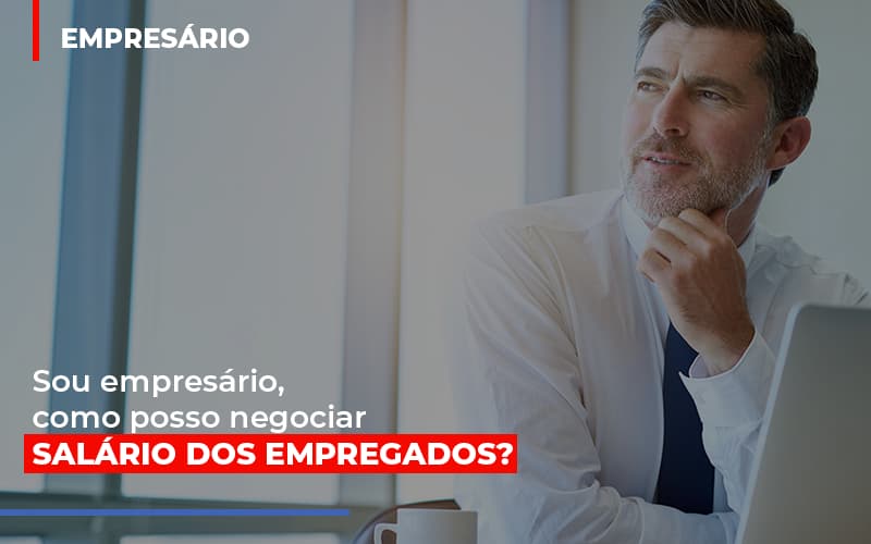 Sou Empresário, Como Posso Negociar Salário Dos Empregados? - Plima Contabilidade