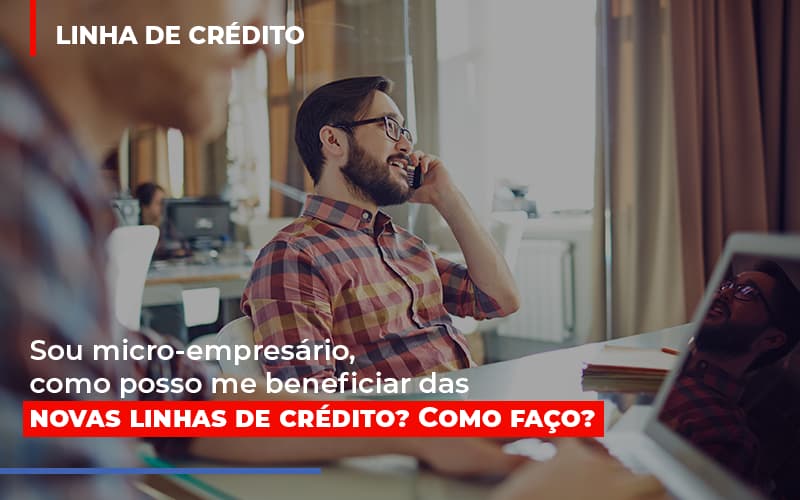 Sou Micro Empresário, Como Posso Me Beneficiar Das Novas Linhas De Crédito? Como Faço? - Plima Contabilidade